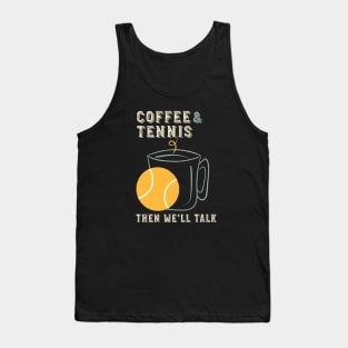 Coffee and Tennis Then We'll Talk Tank Top